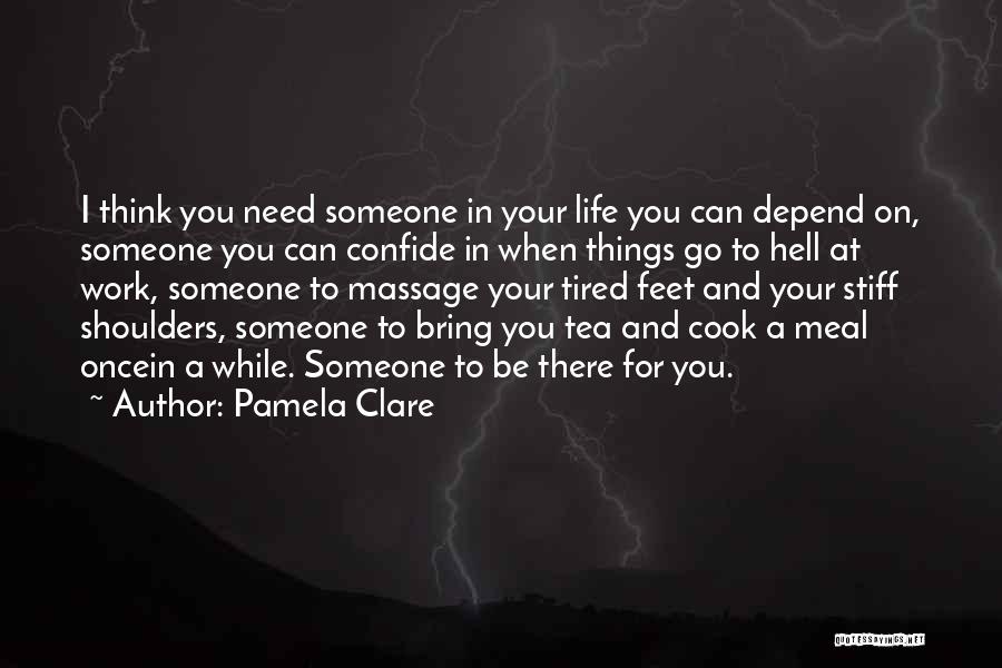 I Need Someone Love Quotes By Pamela Clare