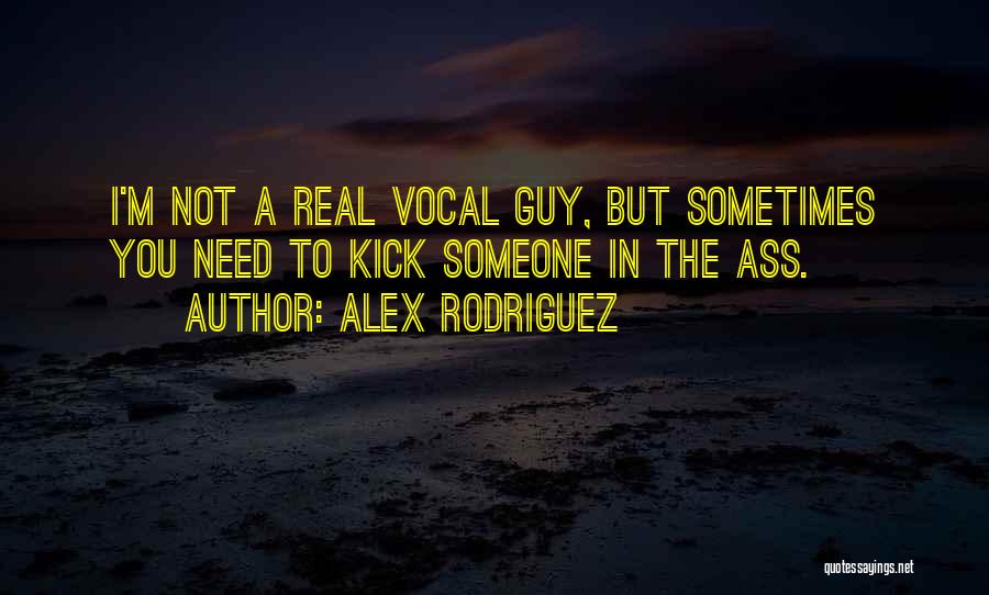 I Need Someone Real Quotes By Alex Rodriguez