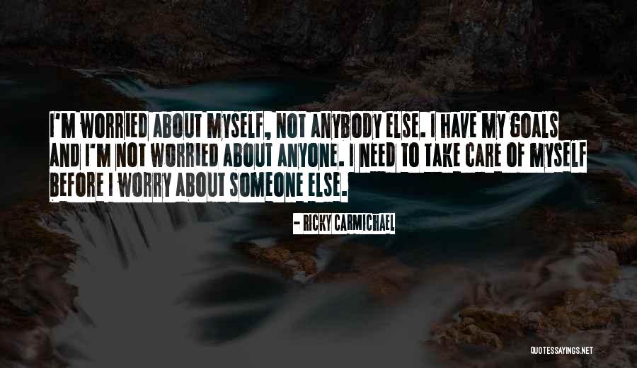 I Need Someone To Care Quotes By Ricky Carmichael