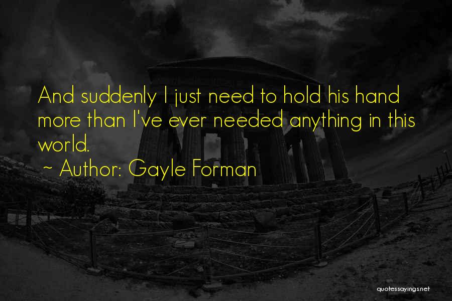 I Need Someone To Hold Me Quotes By Gayle Forman