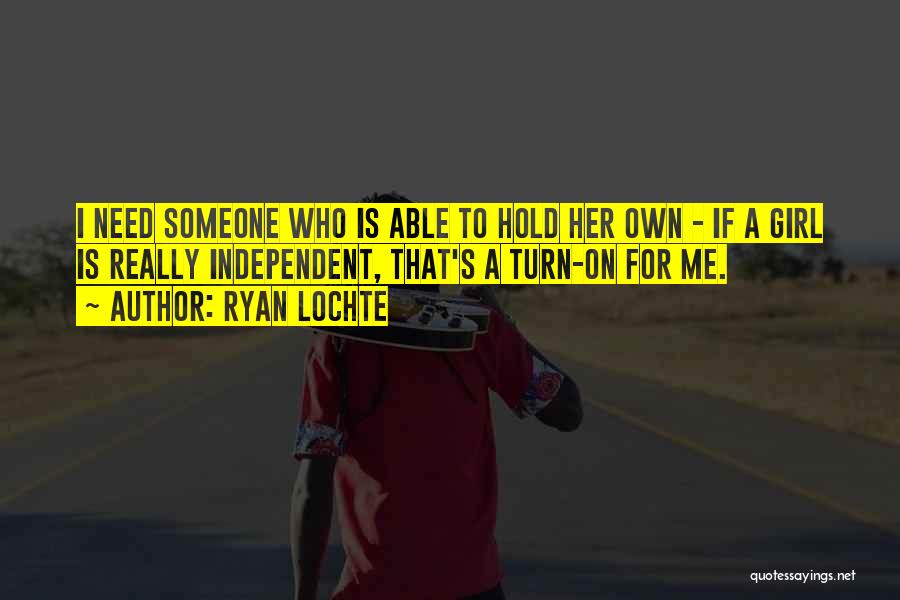 I Need Someone To Hold Me Quotes By Ryan Lochte