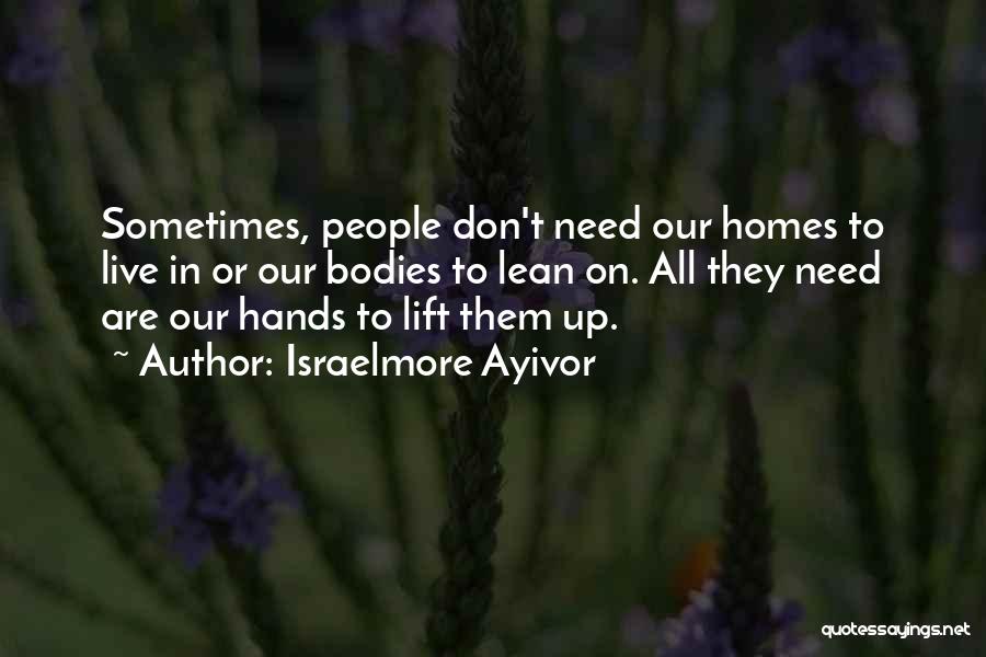 I Need Someone To Lean On Quotes By Israelmore Ayivor