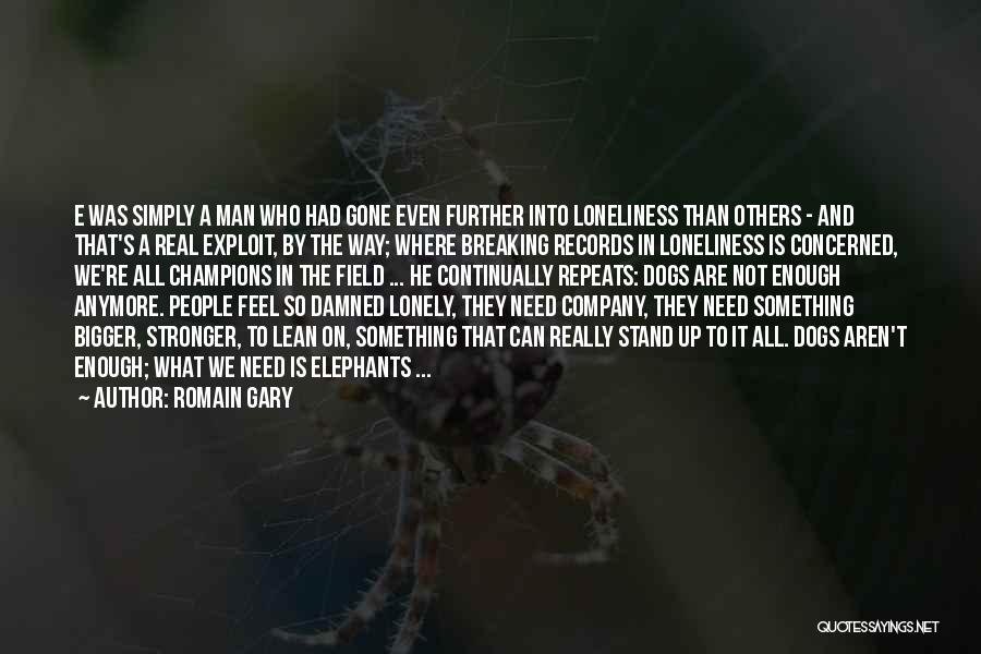 I Need Someone To Lean On Quotes By Romain Gary