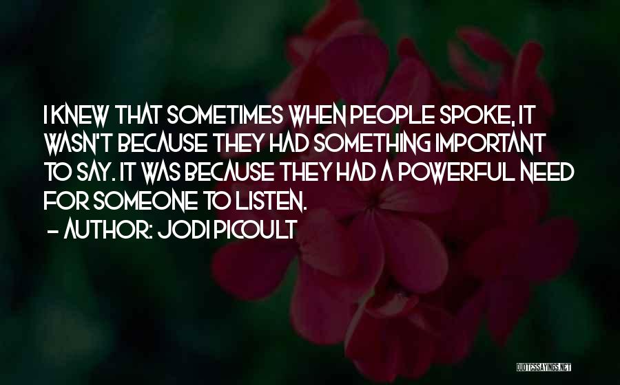 I Need Someone To Listen Quotes By Jodi Picoult