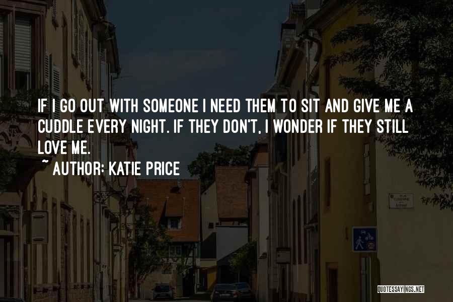 I Need Someone To Love Me Quotes By Katie Price
