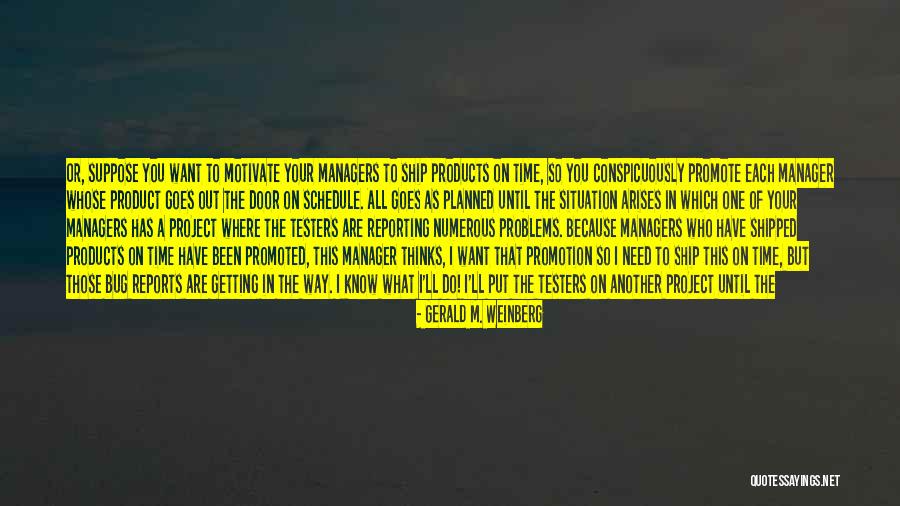 I Need Someone To Motivate Me Quotes By Gerald M. Weinberg