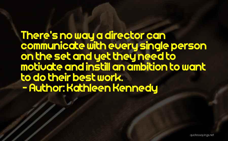 I Need Someone To Motivate Me Quotes By Kathleen Kennedy
