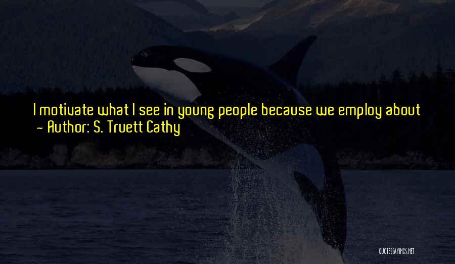 I Need Someone To Motivate Me Quotes By S. Truett Cathy