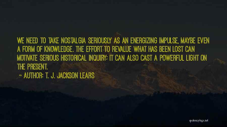 I Need Someone To Motivate Me Quotes By T. J. Jackson Lears