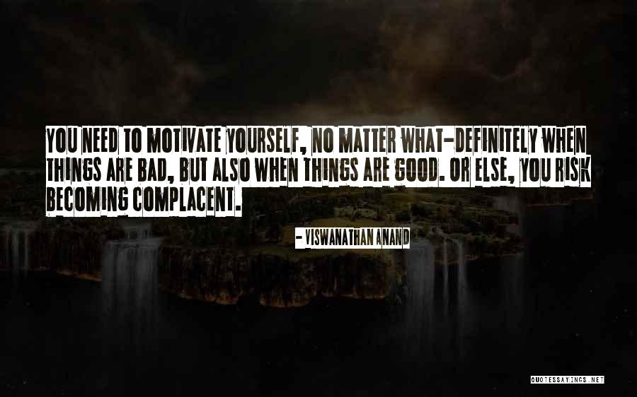 I Need Someone To Motivate Me Quotes By Viswanathan Anand I Need Someone To Motivate Me Quotes By Viswanathan Anand