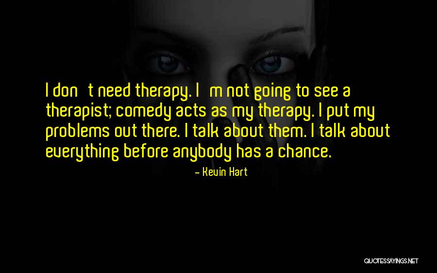 I Need Someone To Talk To About My Problems Quotes By Kevin Hart