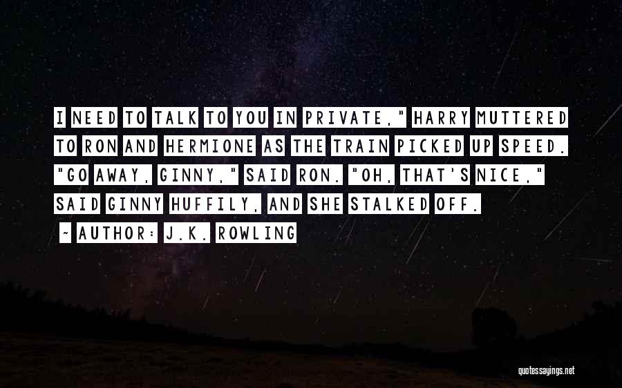 I Need Someone To Talk Too Quotes By J.K. Rowling