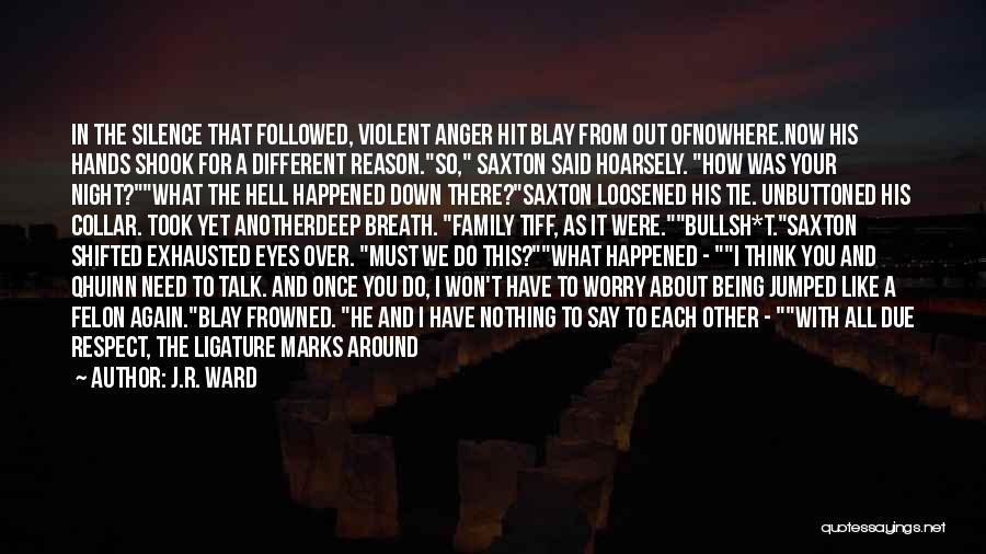 I Need Someone To Talk Too Quotes By J.R. Ward