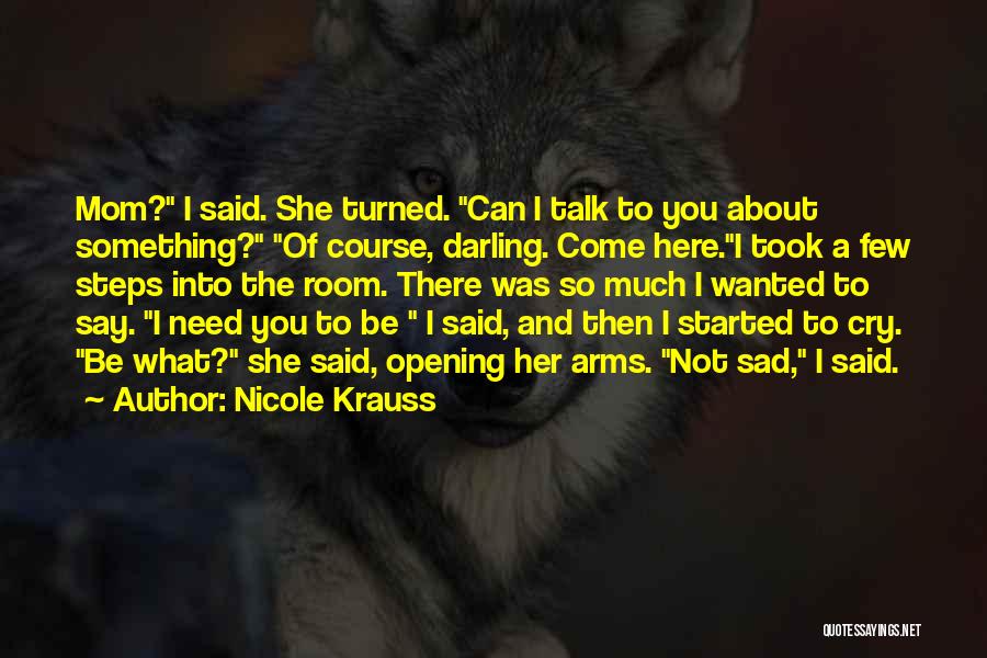 I Need Someone To Talk Too Quotes By Nicole Krauss