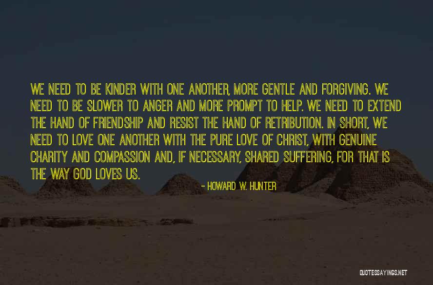 I Need Someone Who Loves Me Quotes By Howard W. Hunter I Need Someone Who Loves Me Quotes By Howard W. Hunter