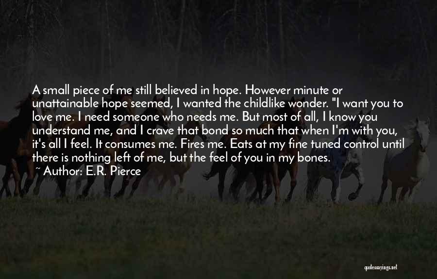 I Need Someone Who Needs Me Quotes By E.R. Pierce