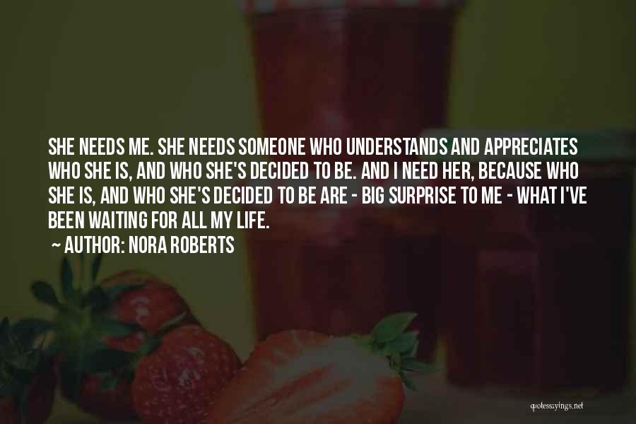 I Need Someone Who Needs Me Quotes By Nora Roberts