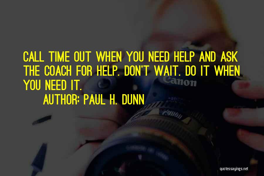 I Need Someone Who Needs Me Quotes By Paul H. Dunn