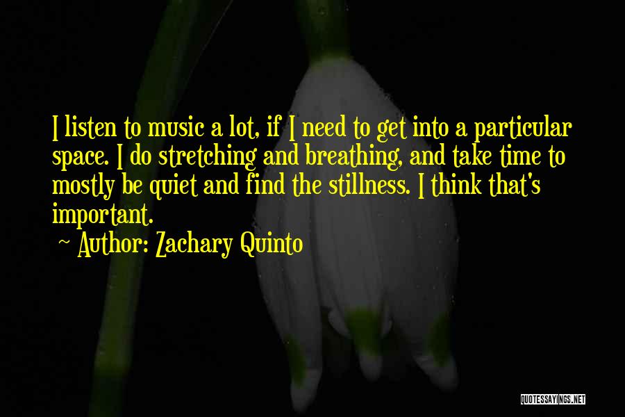 I Need Space And Time To Think Quotes By Zachary Quinto