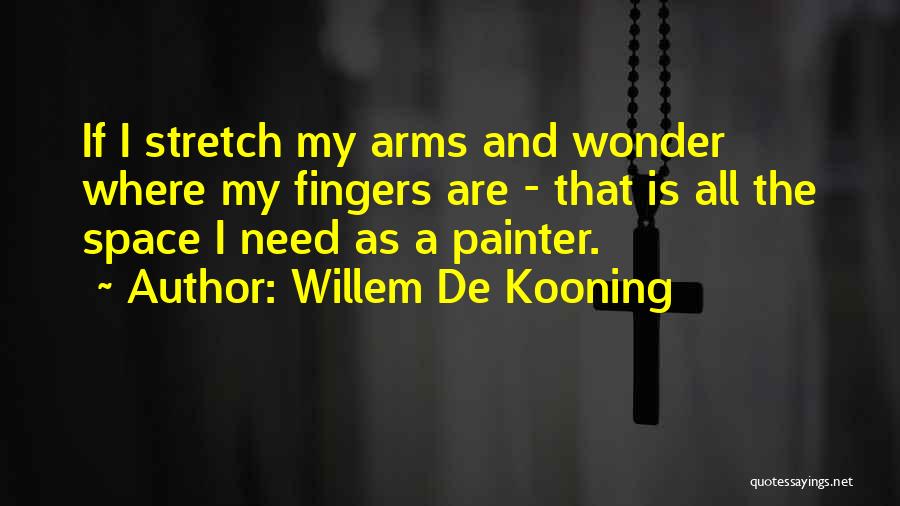 I Need Space Quotes By Willem De Kooning