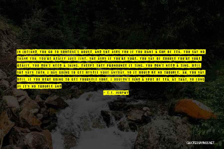 I Need That Someone Quotes By C.E. Murphy I Need That Someone Quotes By C.E. Murphy