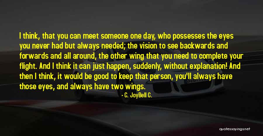 I Need That Someone Quotes By C. JoyBell C. I Need That Someone Quotes By C. JoyBell C.