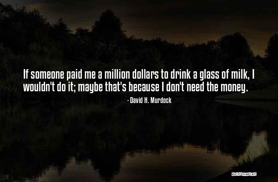 I Need That Someone Quotes By David H. Murdock I Need That Someone Quotes By David H. Murdock