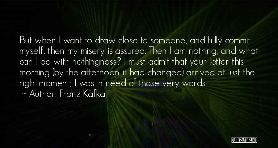 I Need That Someone Quotes By Franz Kafka