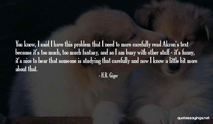 I Need That Someone Quotes By H.R. Giger I Need That Someone Quotes By H.R. Giger