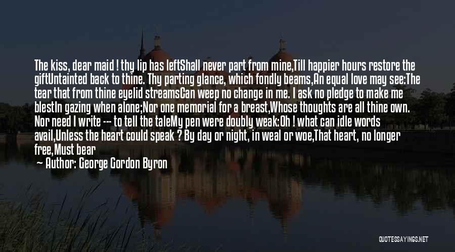 I Need Thee Quotes By George Gordon Byron