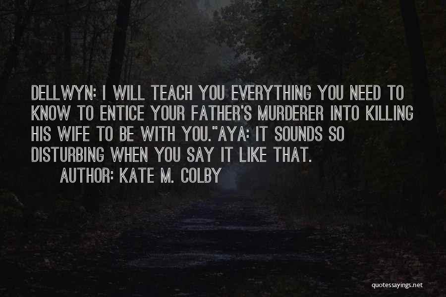 I Need To Be Your Everything Quotes By Kate M. Colby