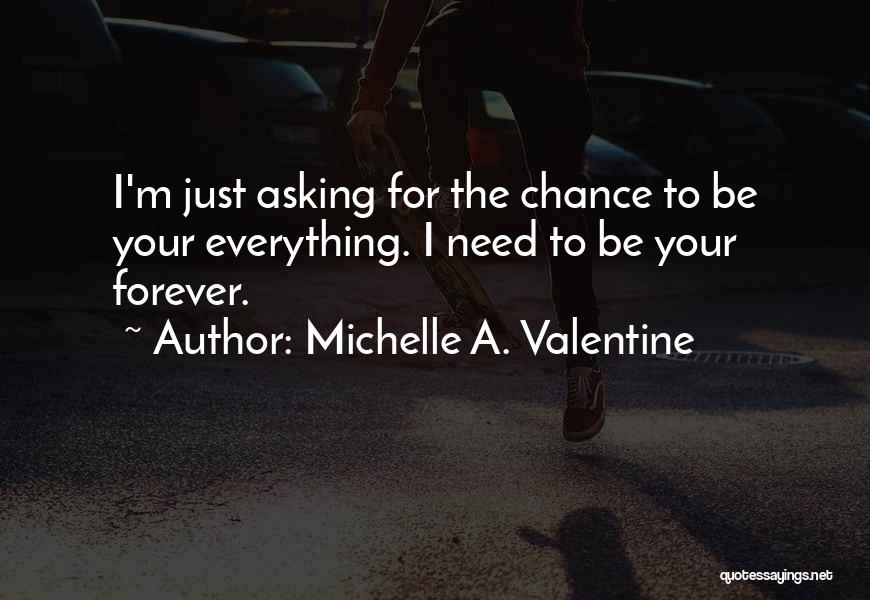 I Need To Be Your Everything Quotes By Michelle A. Valentine