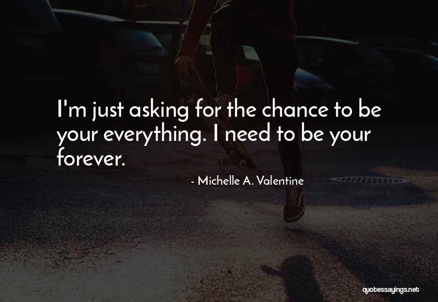 I Need To Be Your Everything Quotes By Michelle A. Valentine I Need To Be Your Everything Quotes By Michelle A. Valentine