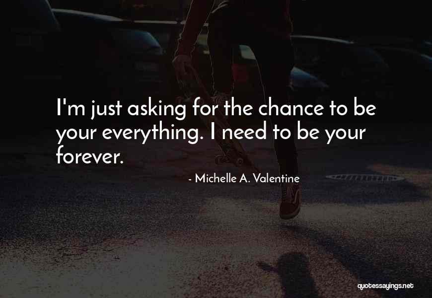 I Need To Be Your Everything Quotes By Michelle A. Valentine