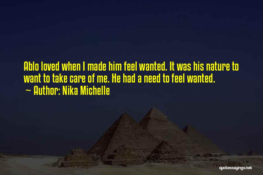 I Need To Feel Loved Quotes By Nika Michelle