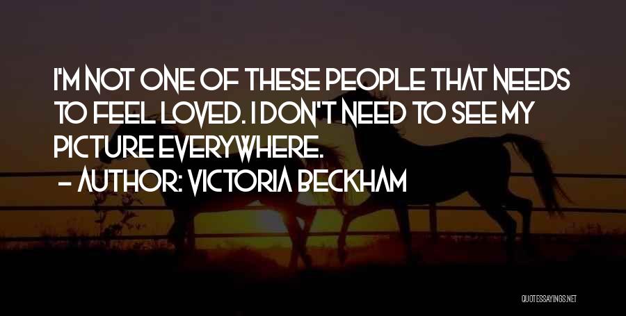 I Need To Feel Loved Quotes By Victoria Beckham