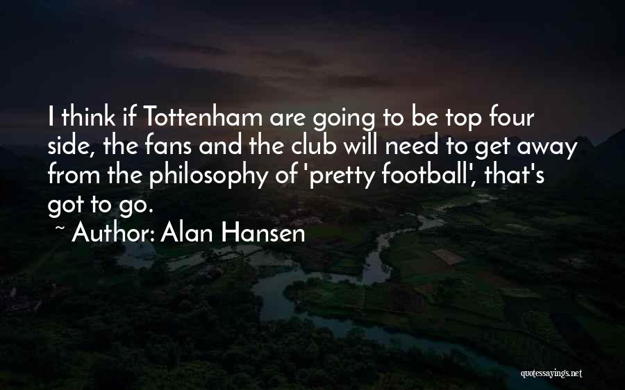 I Need To Get Away Quotes By Alan Hansen