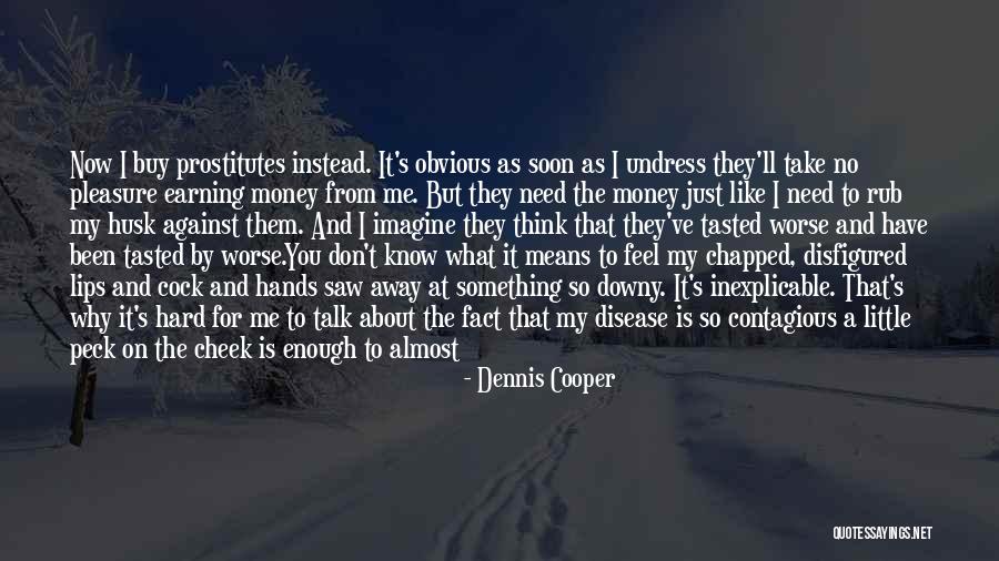 I Need To Get Away Quotes By Dennis Cooper