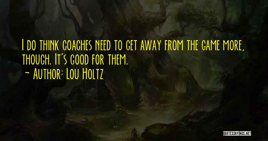 I Need To Get Away Quotes By Lou Holtz