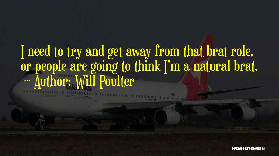 I Need To Get Away Quotes By Will Poulter