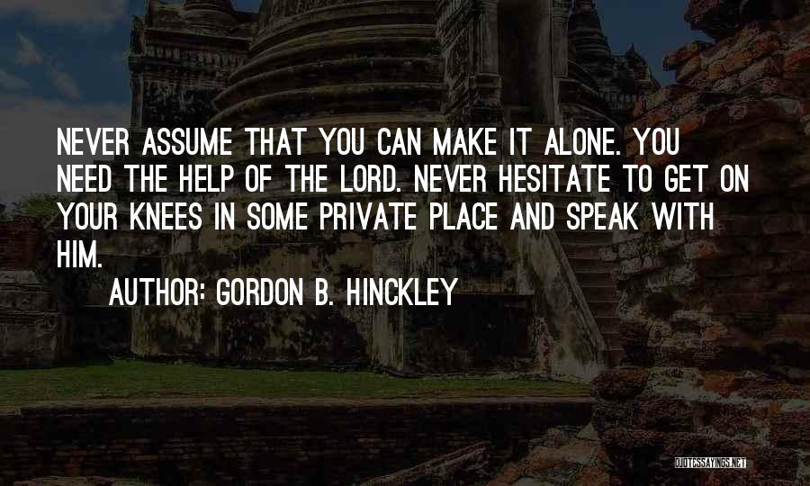 I Need To Get Out Of This Place Quotes By Gordon B. Hinckley