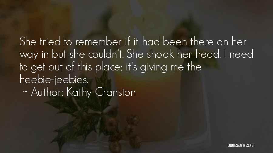 I Need To Get Out Of This Place Quotes By Kathy Cranston