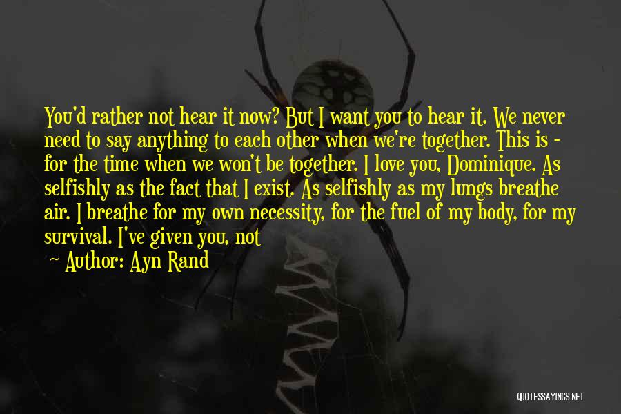 I Need To Hear I Love You Quotes By Ayn Rand