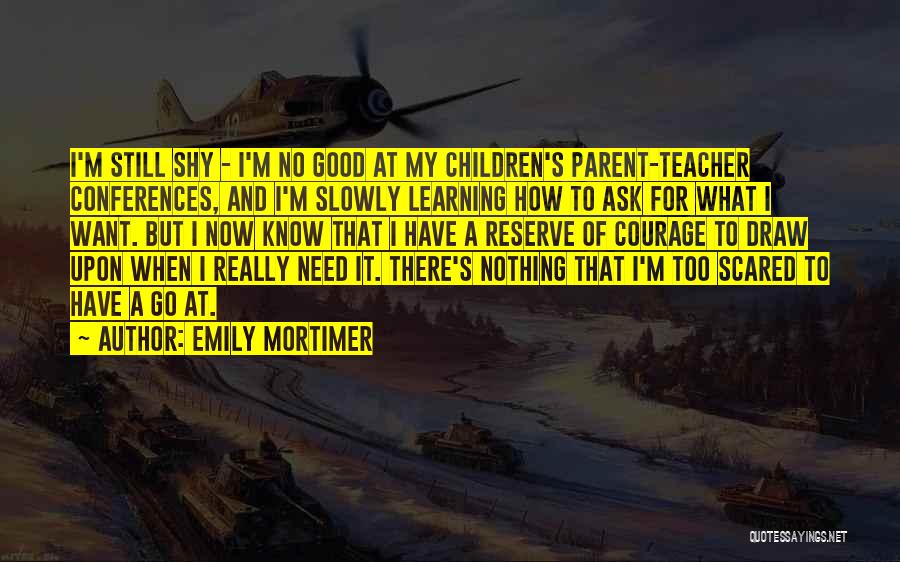 I Need To Know Now Quotes By Emily Mortimer