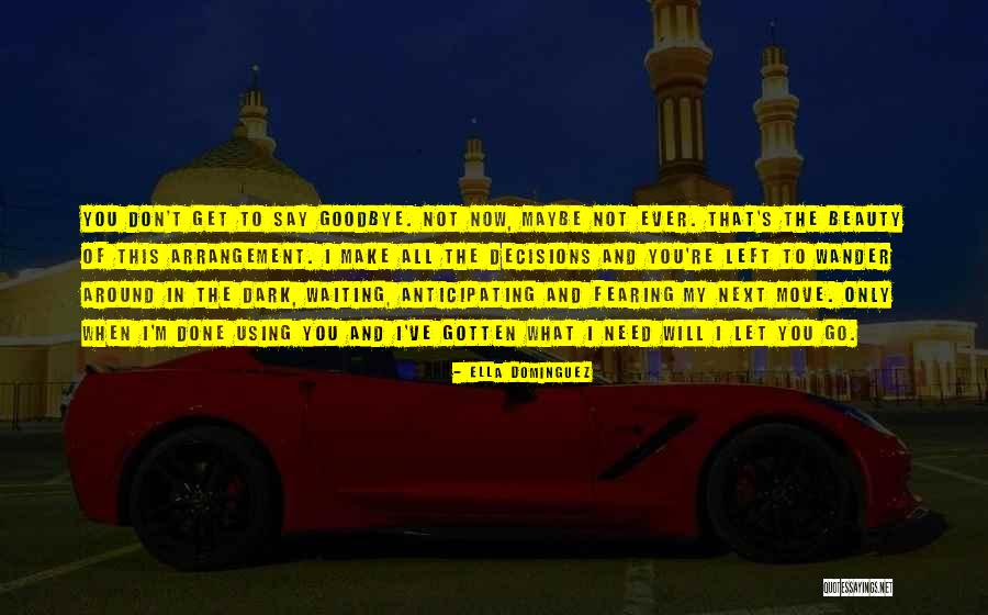 I Need To Say Goodbye Quotes By Ella Dominguez I Need To Say Goodbye Quotes By Ella Dominguez