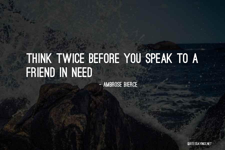 I Need To Think Before I Speak Quotes By Ambrose Bierce