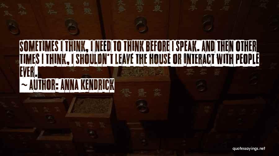 I Need To Think Before I Speak Quotes By Anna Kendrick