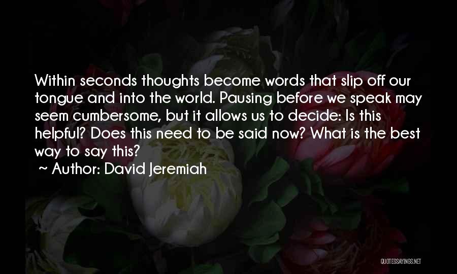 I Need To Think Before I Speak Quotes By David Jeremiah