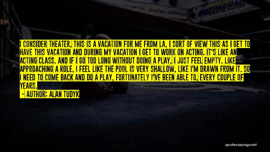 I Need Vacation Quotes By Alan Tudyk