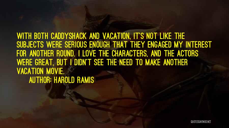 I Need Vacation Quotes By Harold Ramis